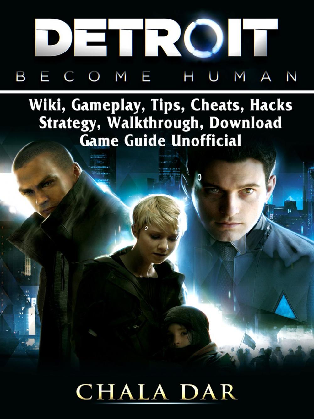 Big bigCover of Detroit Become Human, Wiki, Gameplay, Tips, Cheats, Hacks, Strategy, Walkthrough, Download, Game Guide Unofficial