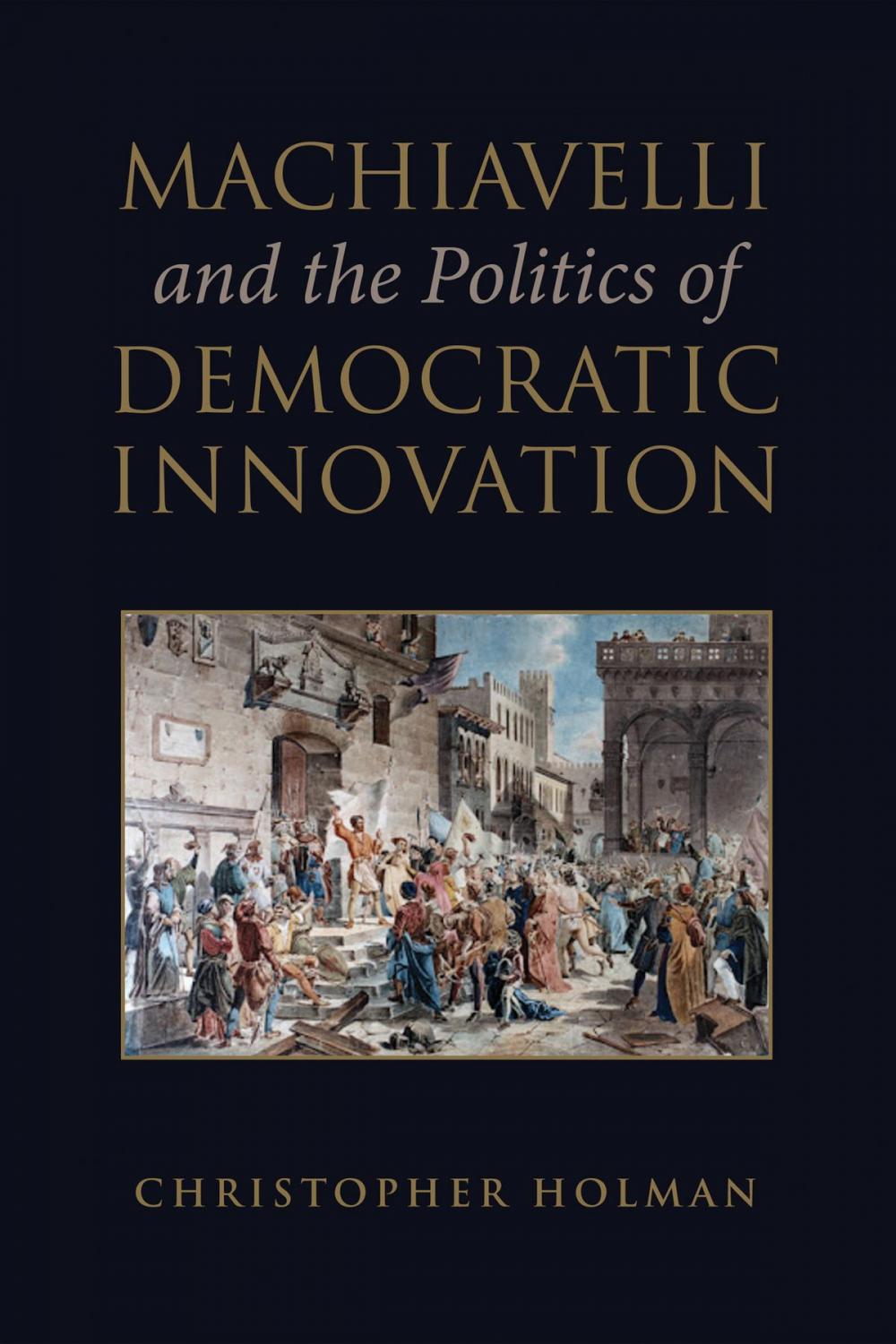 Big bigCover of Machiavelli and the Politics of Democratic Innovation