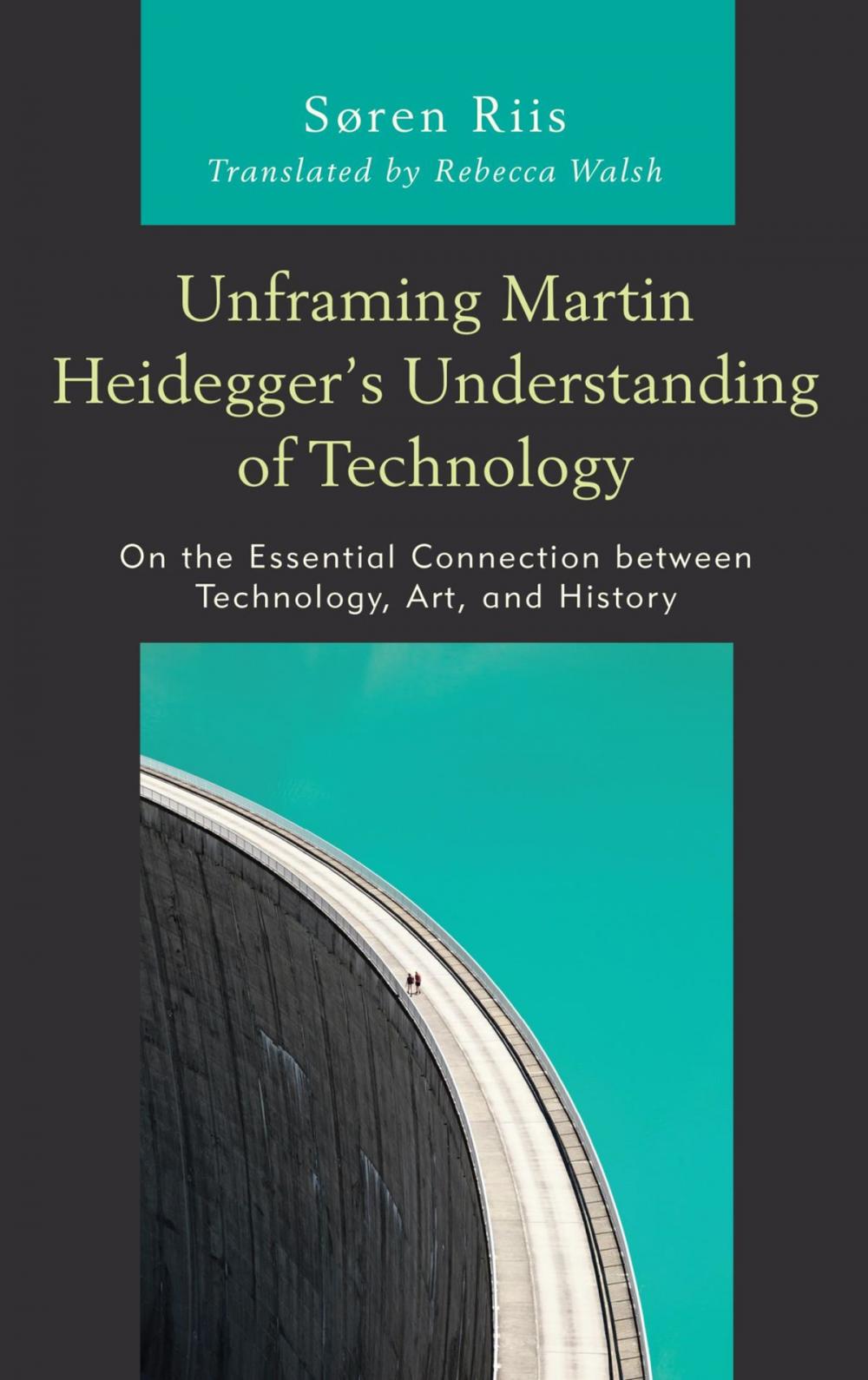 Big bigCover of Unframing Martin Heidegger’s Understanding of Technology