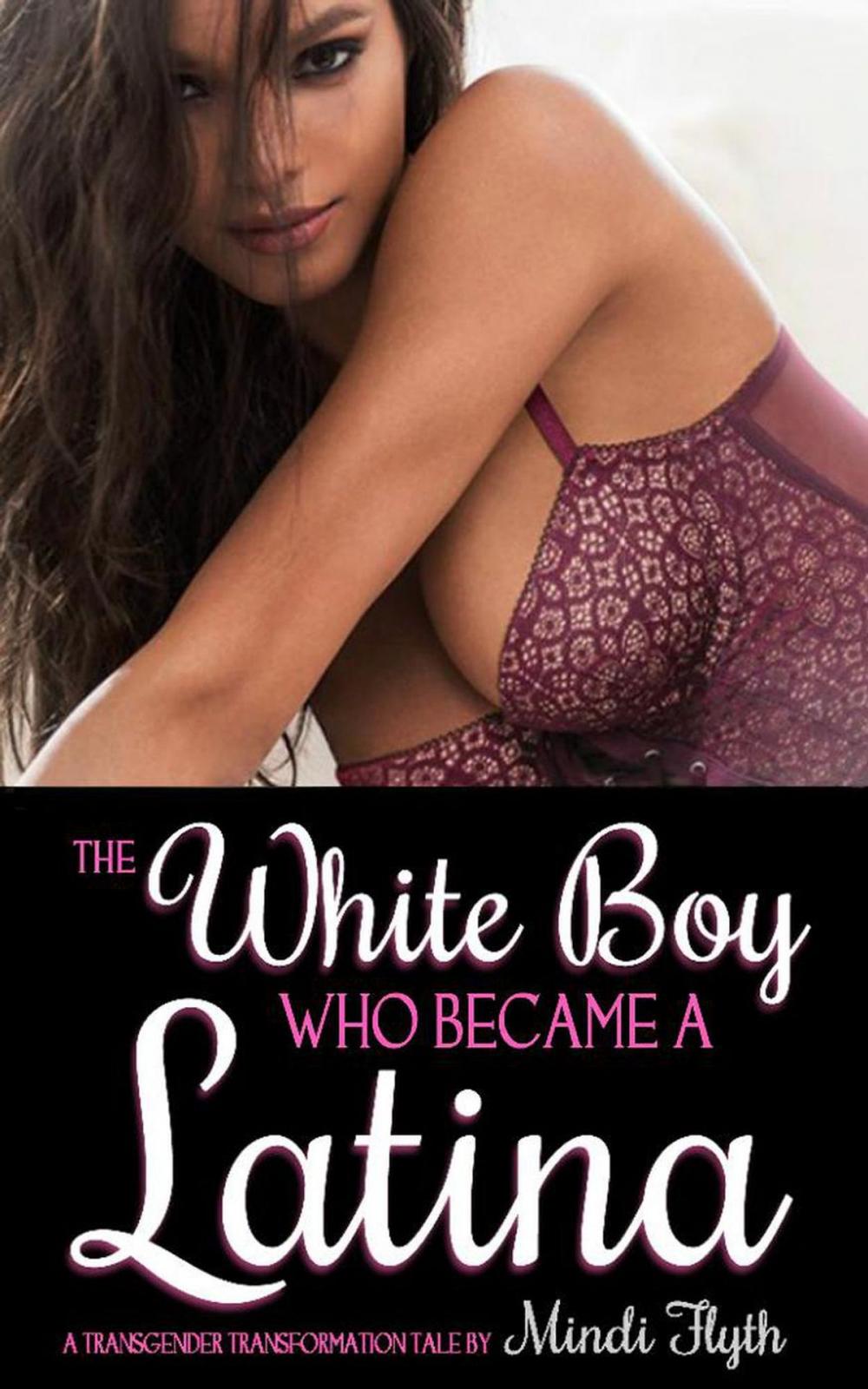 Big bigCover of The White Boy Who Became a Latina: A Transgender Transformation Tale