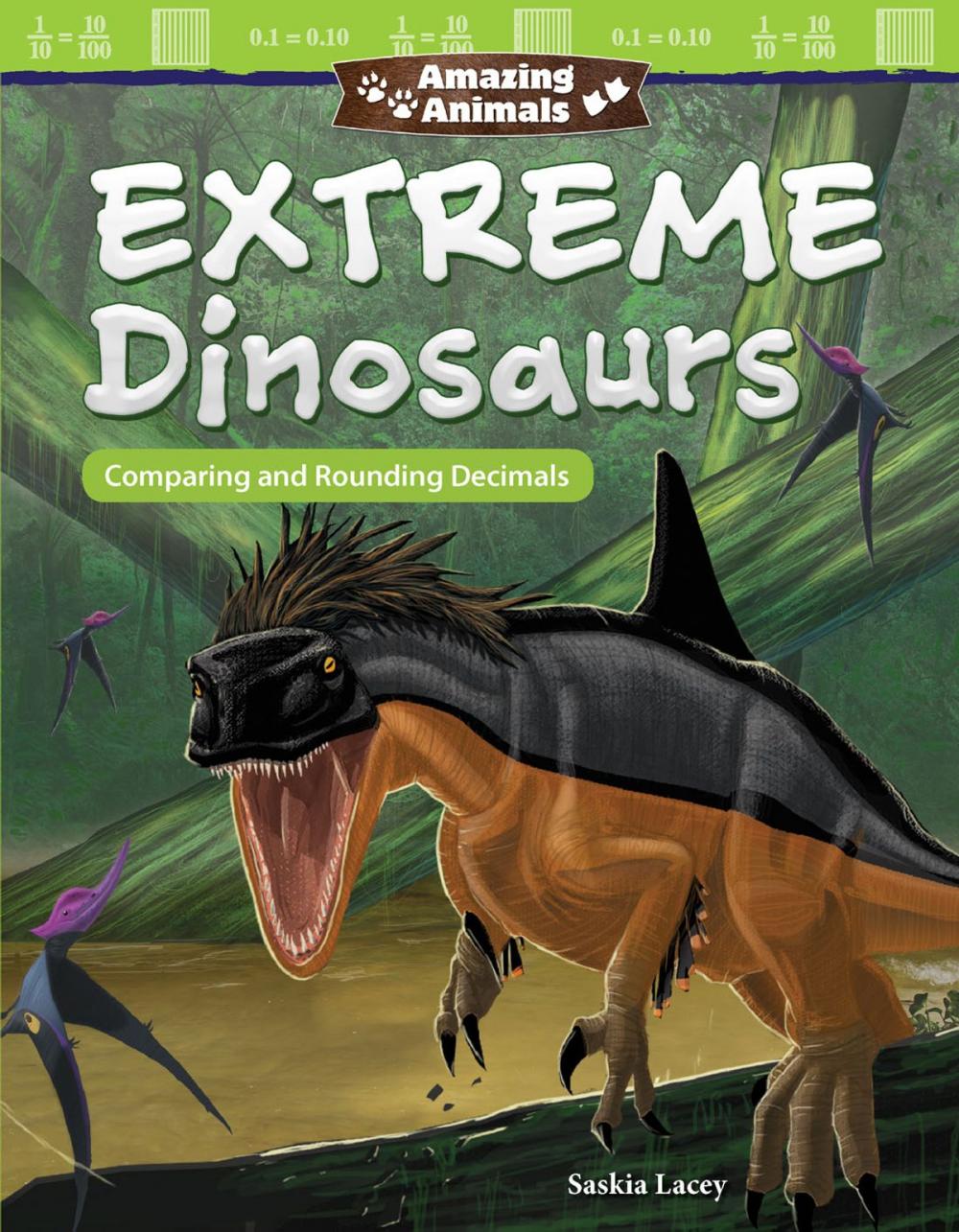 Big bigCover of Amazing Animals Extreme Dinosaurs: Comparing and Rounding Decimals