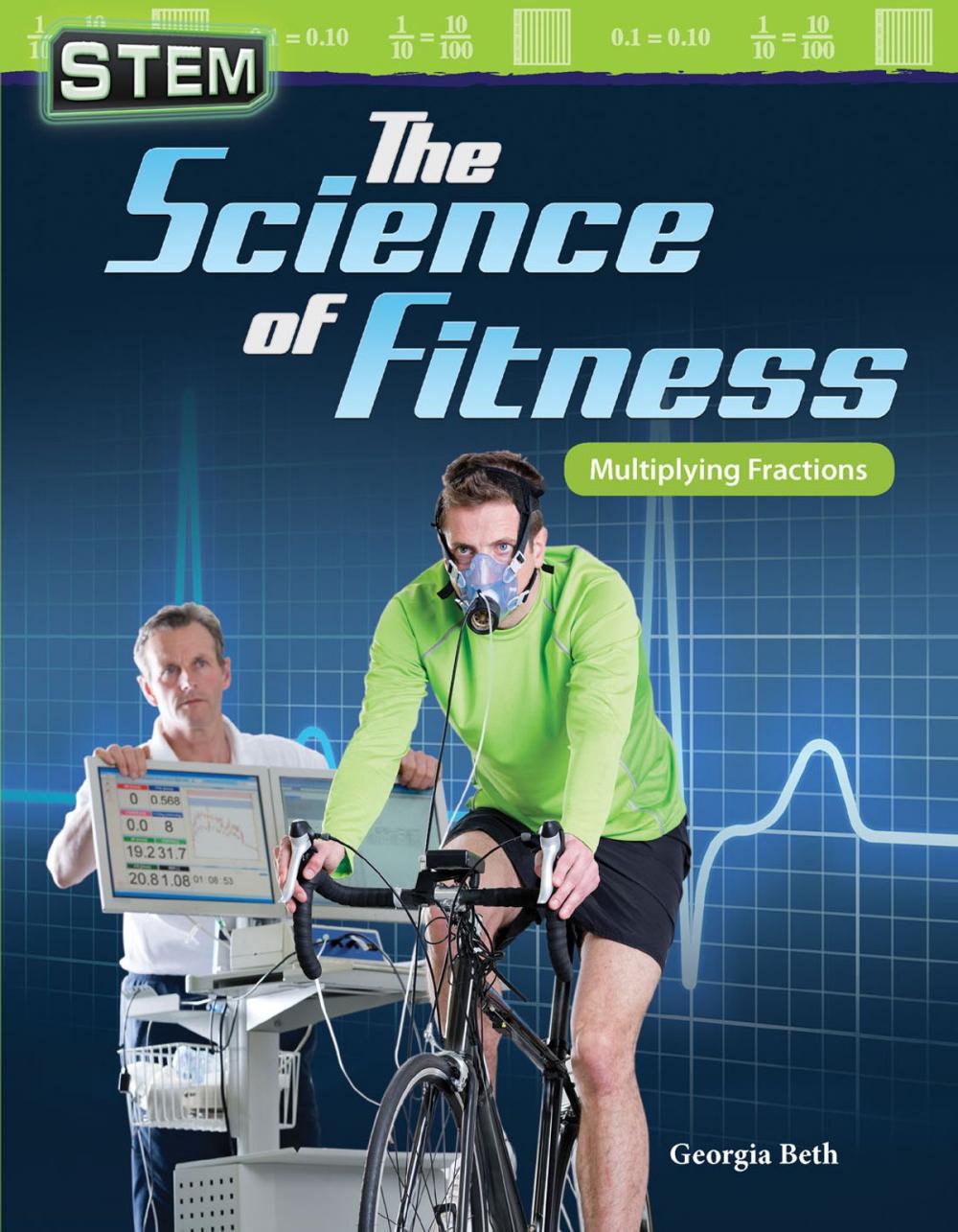 Big bigCover of STEM The Science of Fitness: Multiplying Fractions