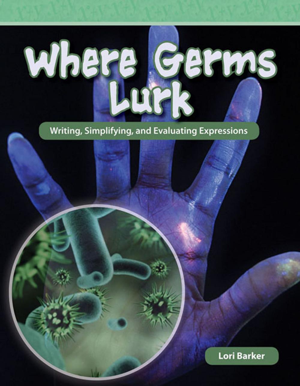 Big bigCover of Where Germs Lurk: Writing, Simplifying, and Evaluating Expressions