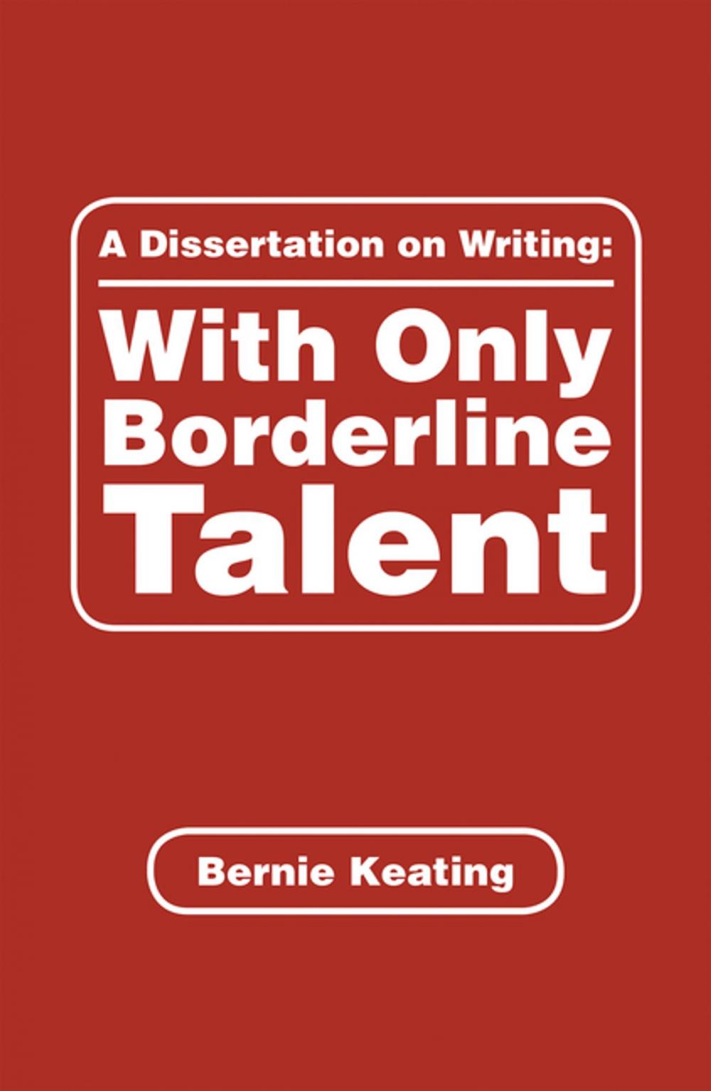 Big bigCover of A Dissertation on Writing: with Only Borderline Talent