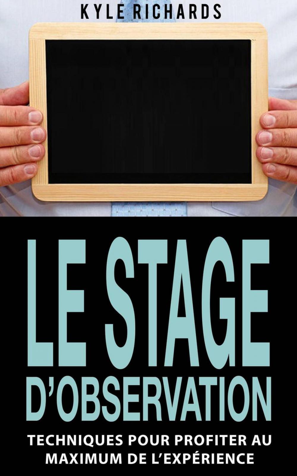 Big bigCover of Le stage d’observation : Techniques pour profiter au maximum de l’expérience