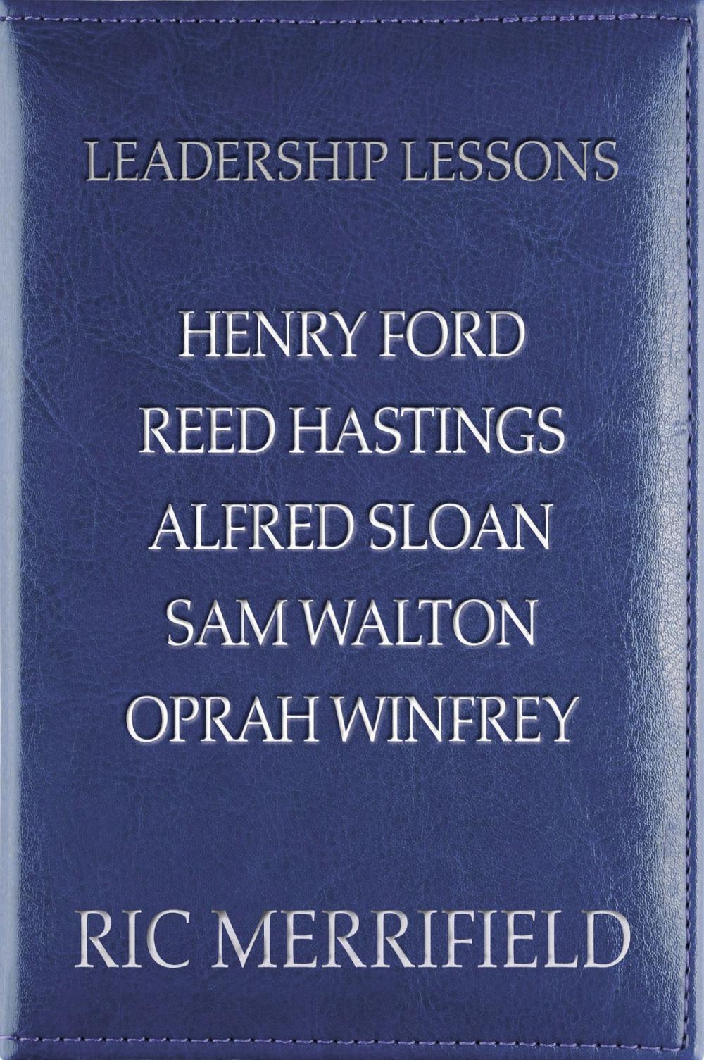 Big bigCover of Leadership Lessons: Henry Ford, Reed Hastings, Alfred Sloan, Sam Walton, Oprah Winfrey