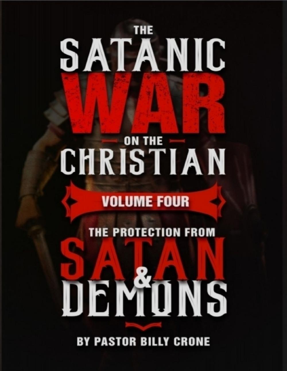 Big bigCover of The Satanic War On the Christian Volume Four the Protection from Satan & Demons