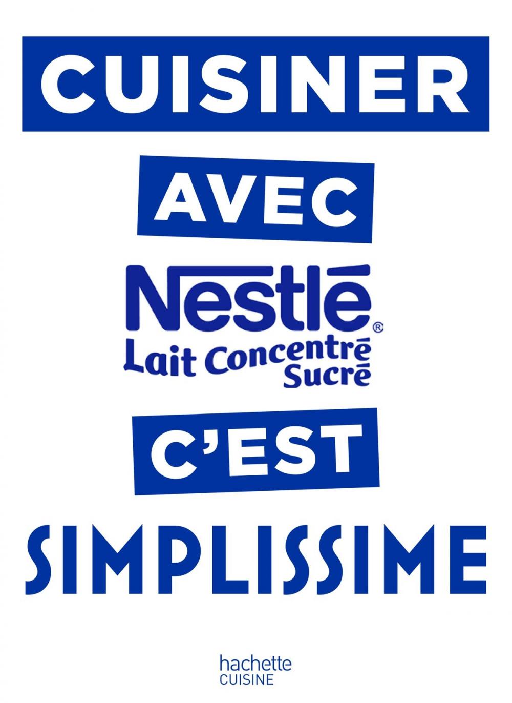 Big bigCover of Cuisiner avec le lait concentré Nestlé c'est Simplissime