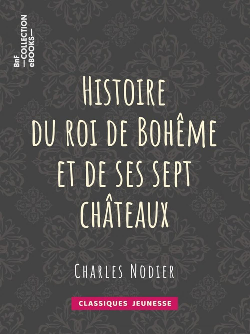 Big bigCover of Histoire du roi de Bohême et de ses sept châteaux