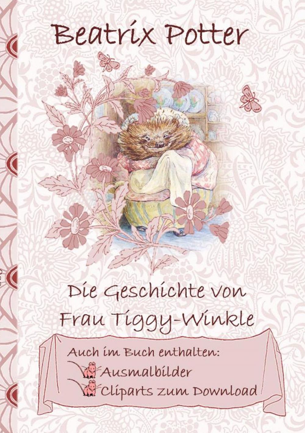 Big bigCover of Die Geschichte von Frau Tiggy-Winkle (inklusive Ausmalbilder und Cliparts zum Download)