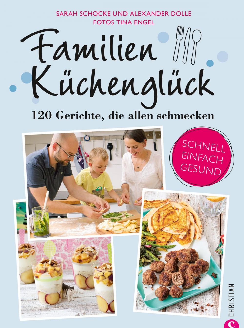 Big bigCover of Familienkochbuch: Familienküchenglück. 120 Gerichte, die allen schmecken. Ein Kochbuch für die ganze Familie. Schnelle, einfache und gesunde Familienküche. Kochen für Kinder leicht gemacht.