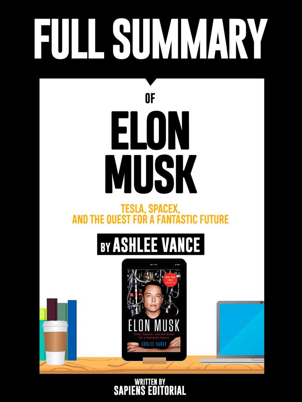 Big bigCover of Full Summary Of "Elon Musk: Tesla, SpaceX, and the Quest for a Fantastic Future – By Ashlee Vance"