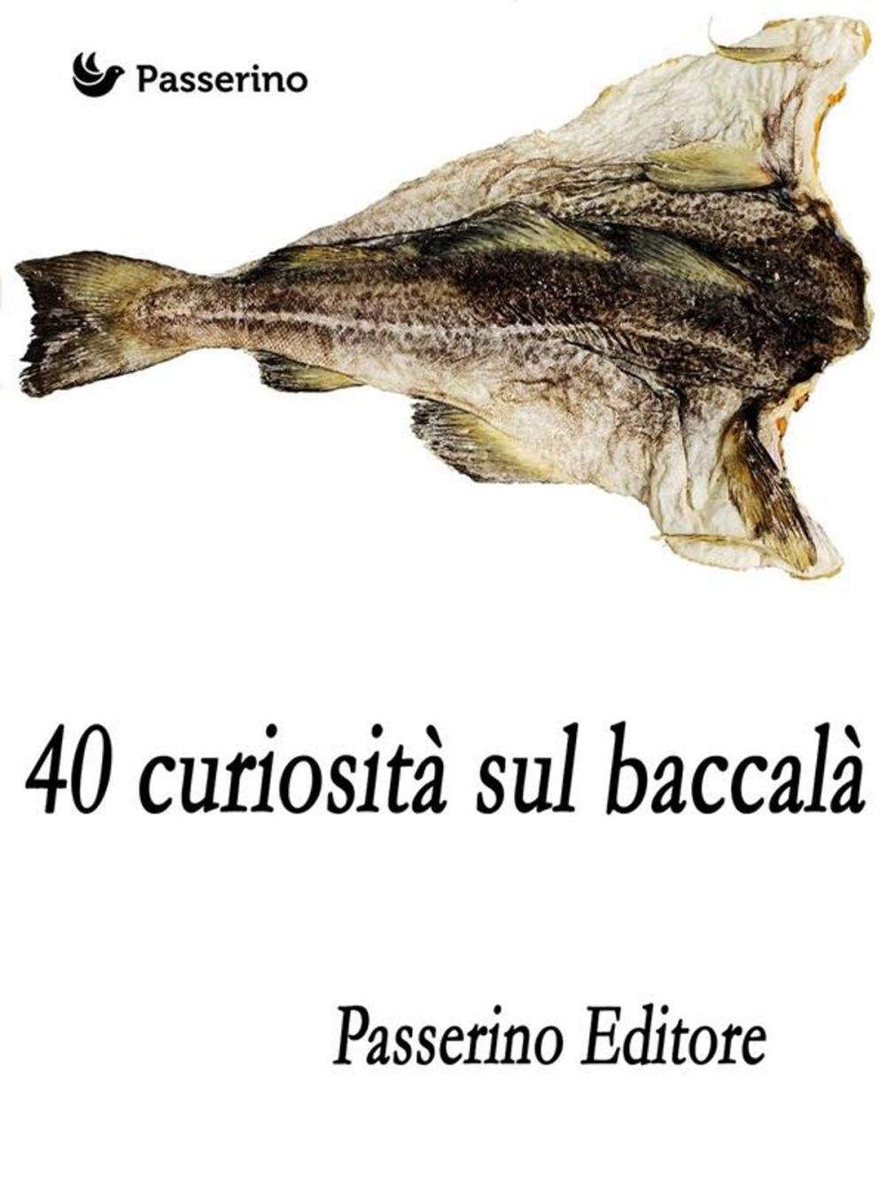 Big bigCover of 40 curiosità sul baccalà