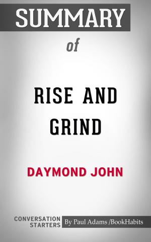 Cover of the book Summary of Rise and Grind: Outperform, Outwork, and Outhustle Your Way to a More Successful and Rewarding Life by Paul Adams