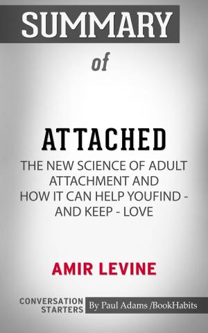 bigCover of the book Summary of Attached: The New Science of Adult Attachment and How It Can Help YouFind - and Keep - Love by 