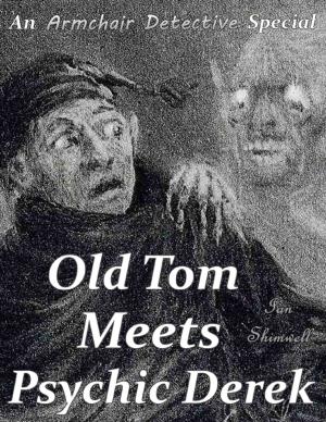 Cover of the book Old Tom Meets Psychic Derek: An Armchair Detective Special by Tony Kelbrat