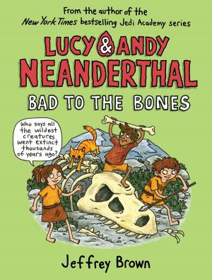 Cover of the book Lucy & Andy Neanderthal: Bad to the Bones by Jill McElmurry
