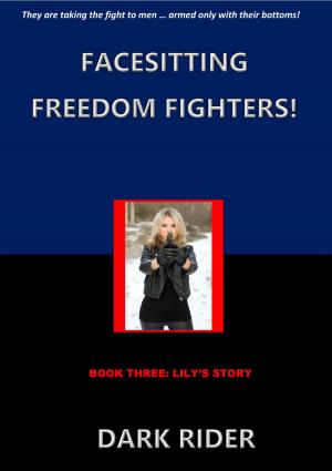 bigCover of the book Facesitting Freedom Fighters! Book Three: Lily's Story by 