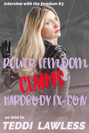 Cover of the book Power Femdom Claims Hardbody Ex-Con by Teddi Lawless