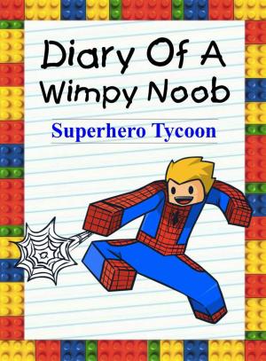 Book cover of Diary Of A Wimpy Noob: Superhero Tycoon