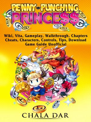 Book cover of Penny Punching Princess, Wiki, Vita, Gameplay, Walkthrough, Chapters, Cheats, Characters, Controls, Tips, Download, Game Guide Unofficial
