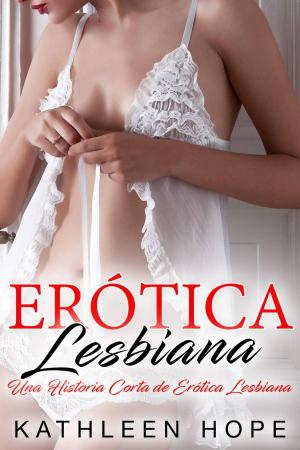 Cover of the book Erótica Lesbiana: Una Historia Corta de Erótica Lesbiana by Nancy Ross