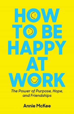 Cover of the book How to Be Happy at Work by Yves L. Doz, Keeley Wilson