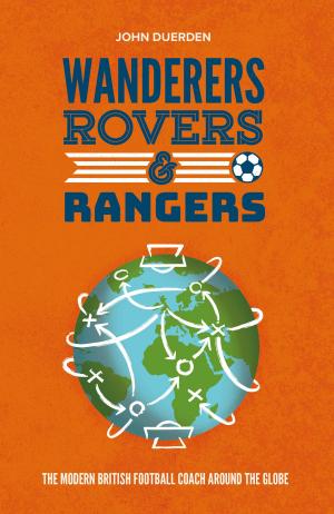 Cover of the book Wanderers, Rovers & Rangers by Dean Wesley Watkins