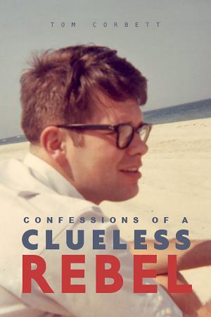 Cover of the book Confessions of a Clueless Rebel by Ellen Plotkin Mulholland