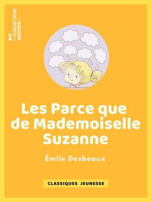 Cover of the book Les Parce que de mademoiselle Suzanne by Alexandre Dumas, Jean-Adolphe Beaucé, Jean Alfred Gérard-Séguin, Ed. Coppin