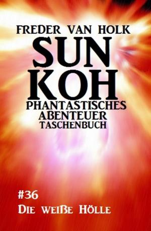 Cover of the book Sun Koh Taschenbuch #36: Die weiße Hölle by Earl Warren