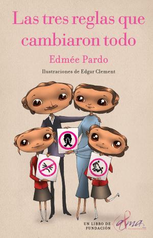 Cover of the book Las tres reglas que cambiaron todo by Edmée Pardo, Edgar Clement