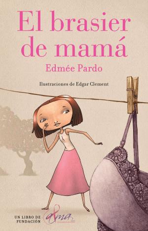 Cover of the book El brasier de mamá by Edmée Pardo, Edgar Clement