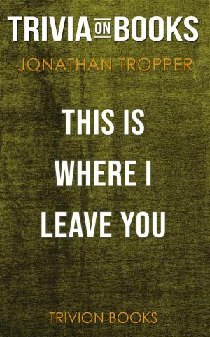 bigCover of the book This Is Where I Leave You by Jonathan Tropper (Trivia-On-Books) by 