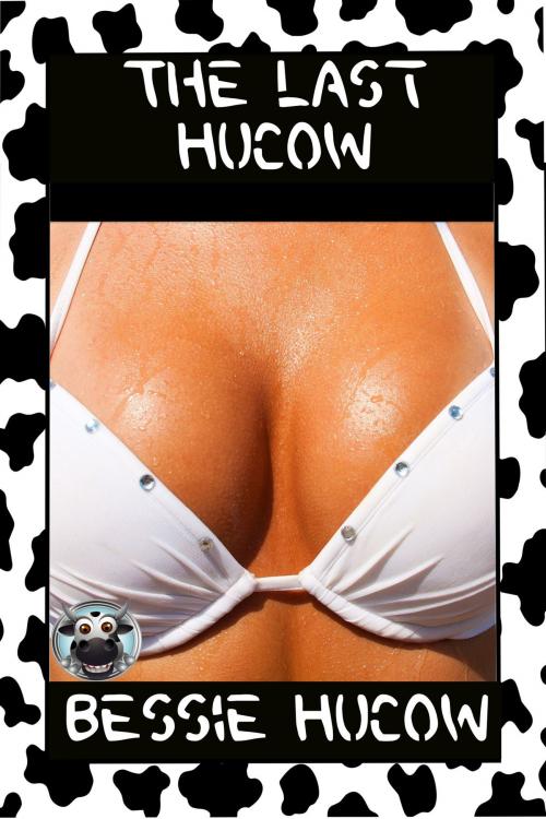 Cover of the book The Last Hucow by Bessie Hucow, Bessie Hucow