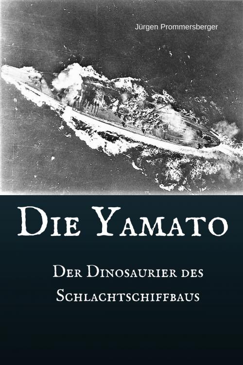 Cover of the book Die Yamato - Der Dinosaurier des Schlachtschiffbaus by Jürgen Prommersberger, jürgens e-book Shop