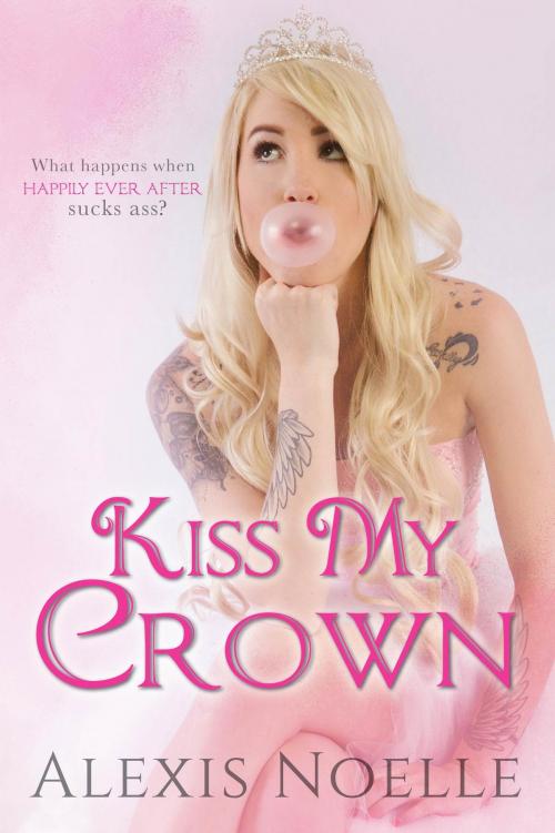 Cover of the book Kiss My Crown by Alexis Noelle, Alexis Noelle