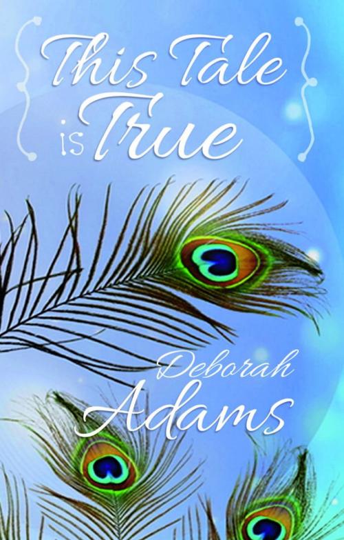 Cover of the book {This Tale Is True} by Deborah Adams, Oconee Spirit Press