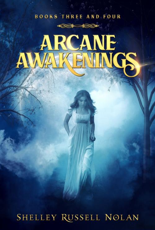 Cover of the book Arcane Awakenings Books Three and Four by Shelley Russell Nolan, Shelley Russell Nolan
