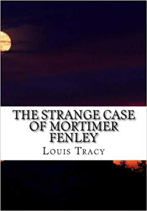 Cover of the book The Strange Case of Mortimer Fenley by Louis Tracy, MARQUES Publishing