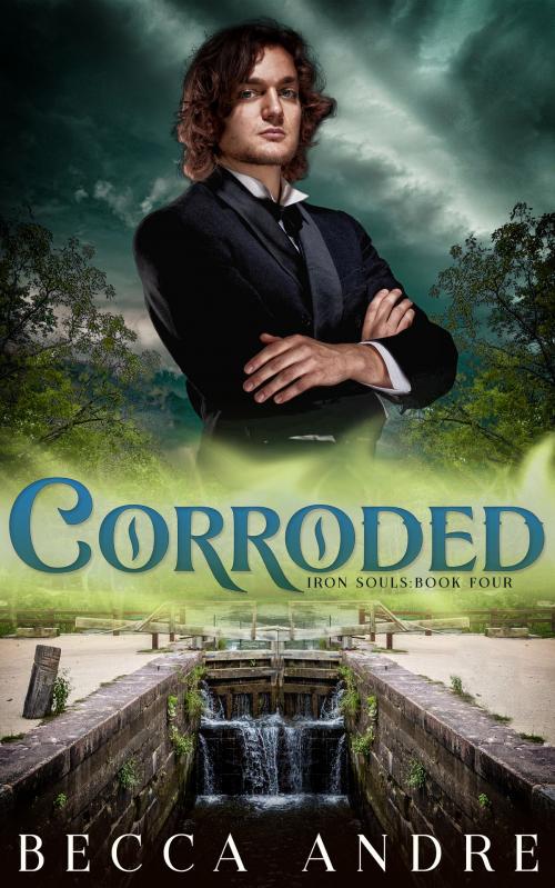 Cover of the book Corroded: Iron Souls, Book Four by Becca Andre, Becca Andre