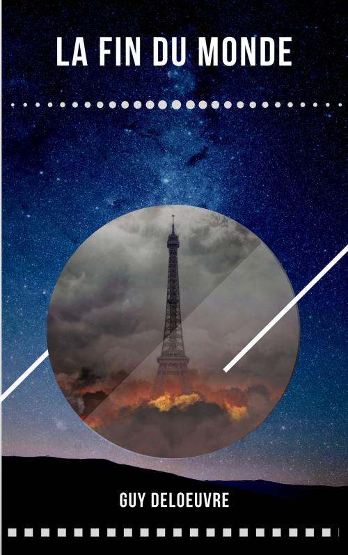 Cover of the book La Fin Du Monde by Guy Deloeuvre, Guy Deloeuvre