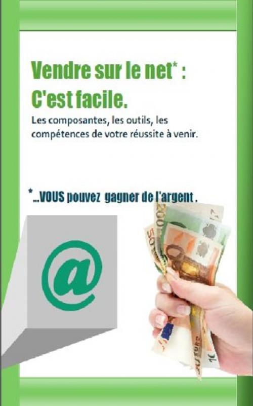 Cover of the book Vendre sur le net* c'est facile by Nicolas Boussion, NB