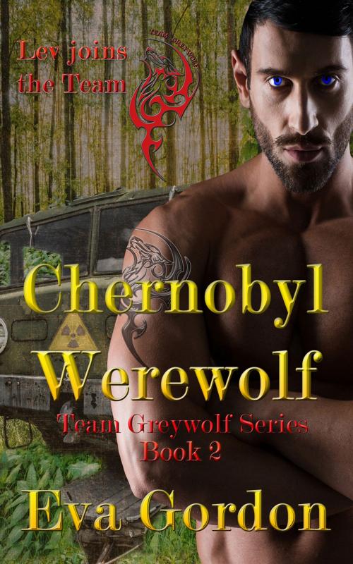 Cover of the book Chernobyl Werewolf, Team Greywolf Series by Eva Gordon, Eva Gordon