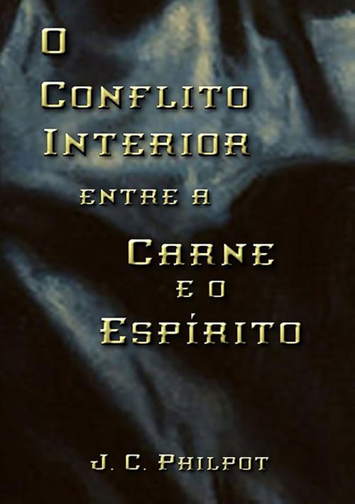 Cover of the book O Conflito Interior Entre A Carne E O Espírito by Silvio Dutra, Clube de Autores