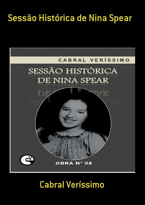 Cover of the book Sessão Histórica De Nina Spear by Cabral Veríssimo, Clube de Autores