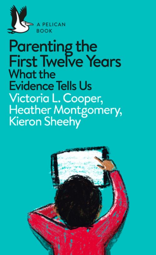 Cover of the book Parenting the First Twelve Years by Victoria L. Cooper, Heather Montgomery, Kieron Sheehy, Penguin Books Ltd