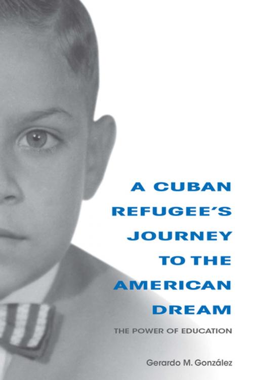 Cover of the book A Cuban Refugee's Journey to the American Dream by Gerardo M. González, Indiana University Press