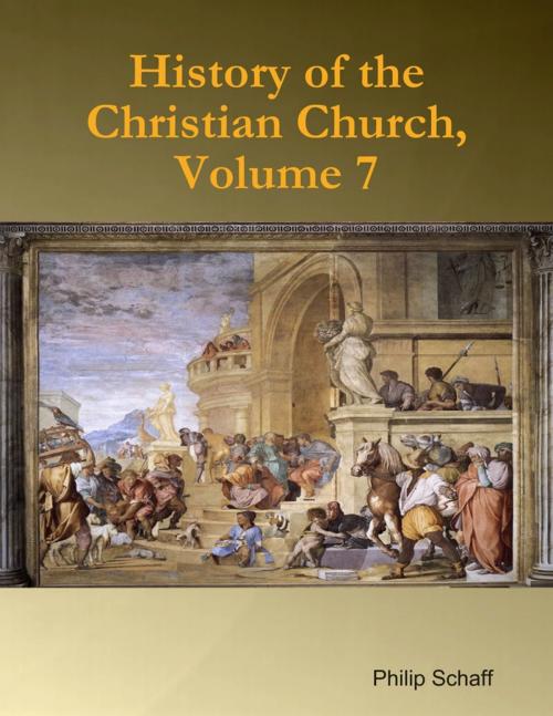 Cover of the book History of the Christian Church, Volume 7 by Philip Schaff, Lulu.com