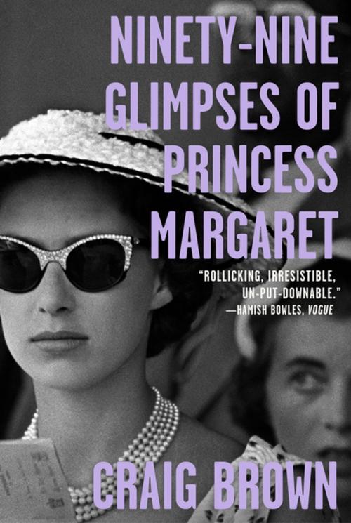 Cover of the book Ninety-Nine Glimpses of Princess Margaret by Craig Brown, Farrar, Straus and Giroux